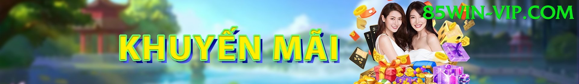 Khuyến Mãi - 85win - Game chính thức